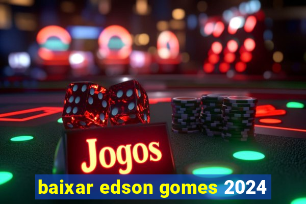 baixar edson gomes 2024